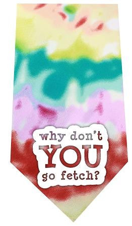 Why don’t you go Fetch Screen Print Bandana Tie Dye