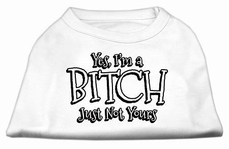 Yes Im a Bitch Just not Yours Screen Print Shirt White Lg (14)